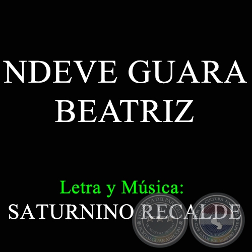 NDEVE GUARA BEATRIZ - Letra y Música de SATURNINO RECALDE